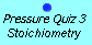 Pressure Quiz 3: stoichiometry